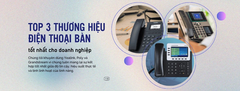 top 3 thương hiệu điện thoại bàn tốt nhất cho doanh nghiệp 2025