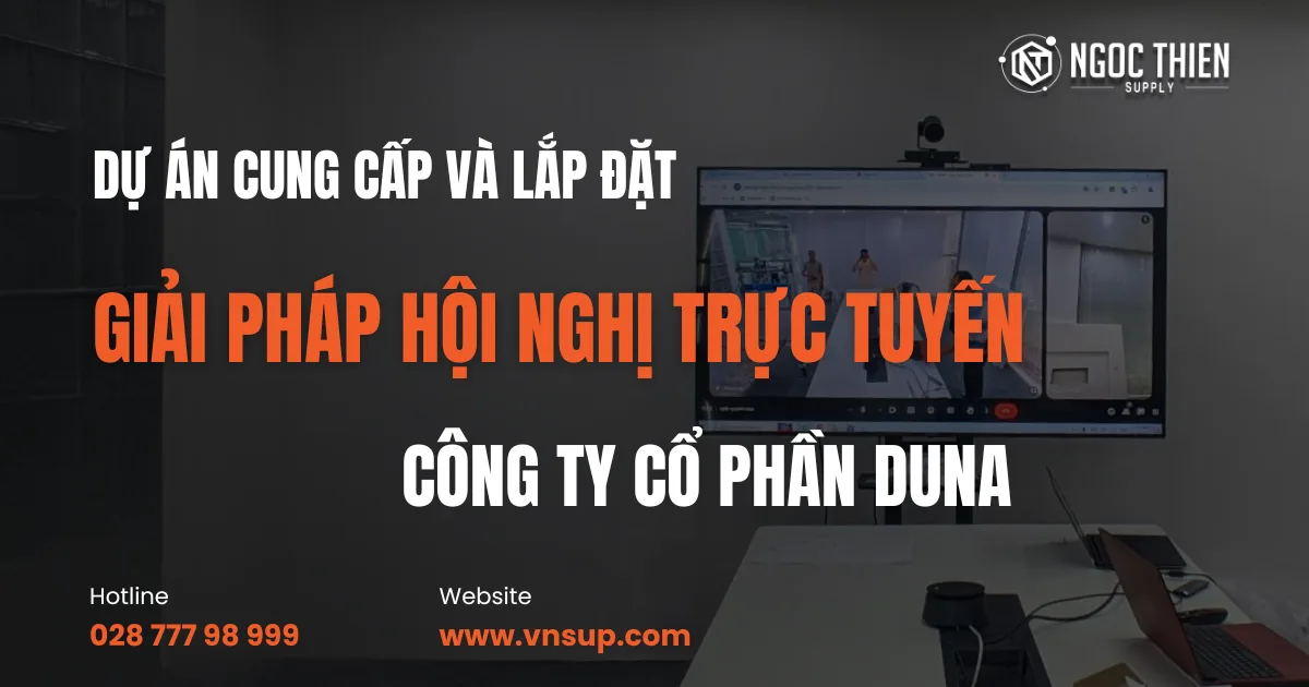 Dự án cung cấp và lắp đặt giải pháp hội nghị trực tuyến cho Công ty Cổ phần Duna
