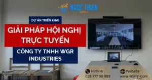 Dự án triển khai giải pháp hội nghị trực tuyến tại Công ty TNHH WGR Industries