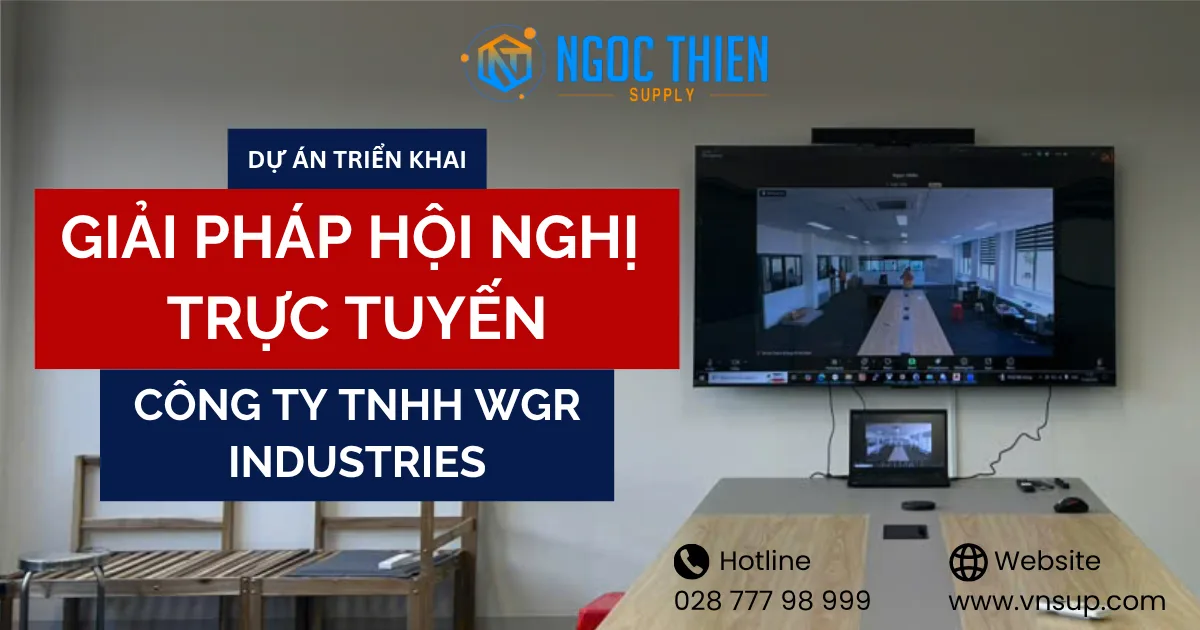 Dự án triển khai giải pháp hội nghị trực tuyến tại Công ty TNHH WGR Industries