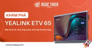 Khám phá Yealink ETV 65_ Màn hình 4K, cảm ứng mượt, tích hợp đa tính năng