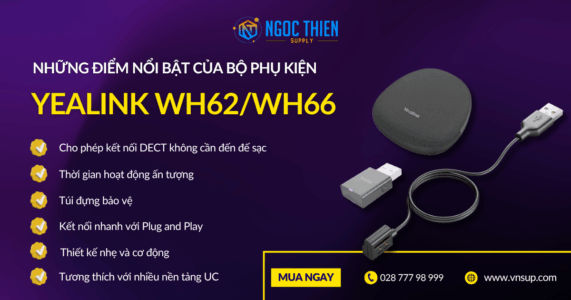 Bộ phụ kiện Yealink WH62/WH66 2025 Những điểm nổi bật của bộ phụ kiện Yealink WH62/WH66