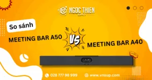So sánh Yealink Meeting Bar A50 và Meeting Bar A40_ Giải pháp hội nghị trực tuyến nào đáng đầu tư