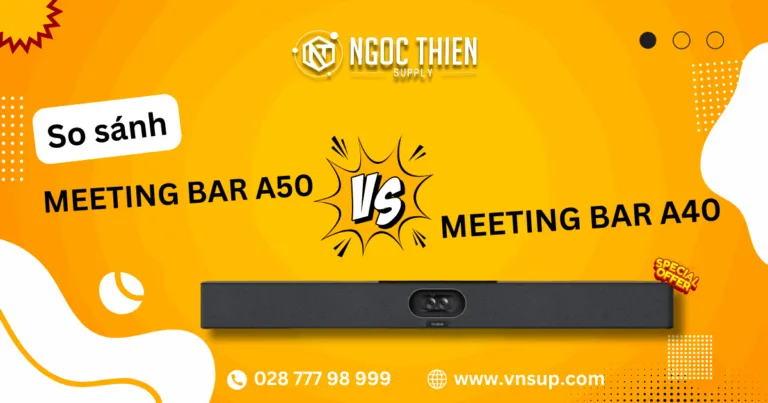 So sánh Yealink Meeting Bar A50 và Meeting Bar A40_ Giải pháp hội nghị trực tuyến nào đáng đầu tư