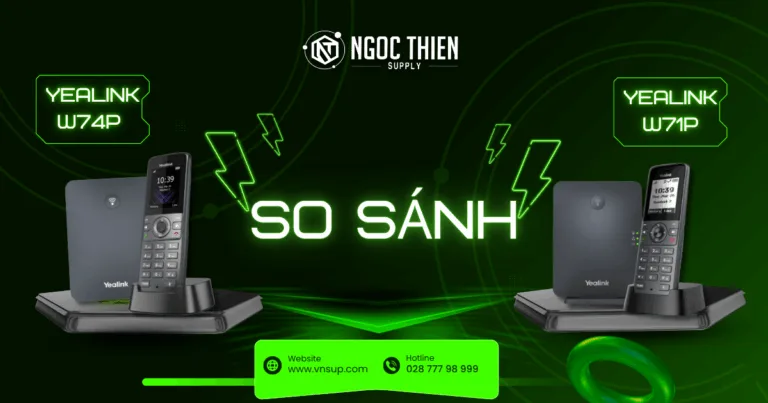 So sánh Yealink W71P và Yealink W74P_ Điện thoại không dây nào tốt hơn