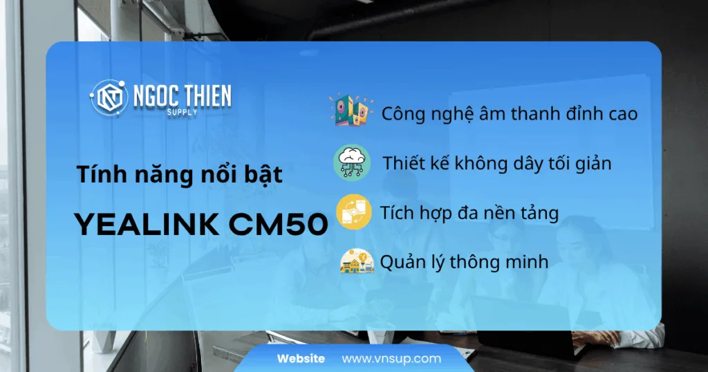 Tính năng nổi bật của Yealink CM50