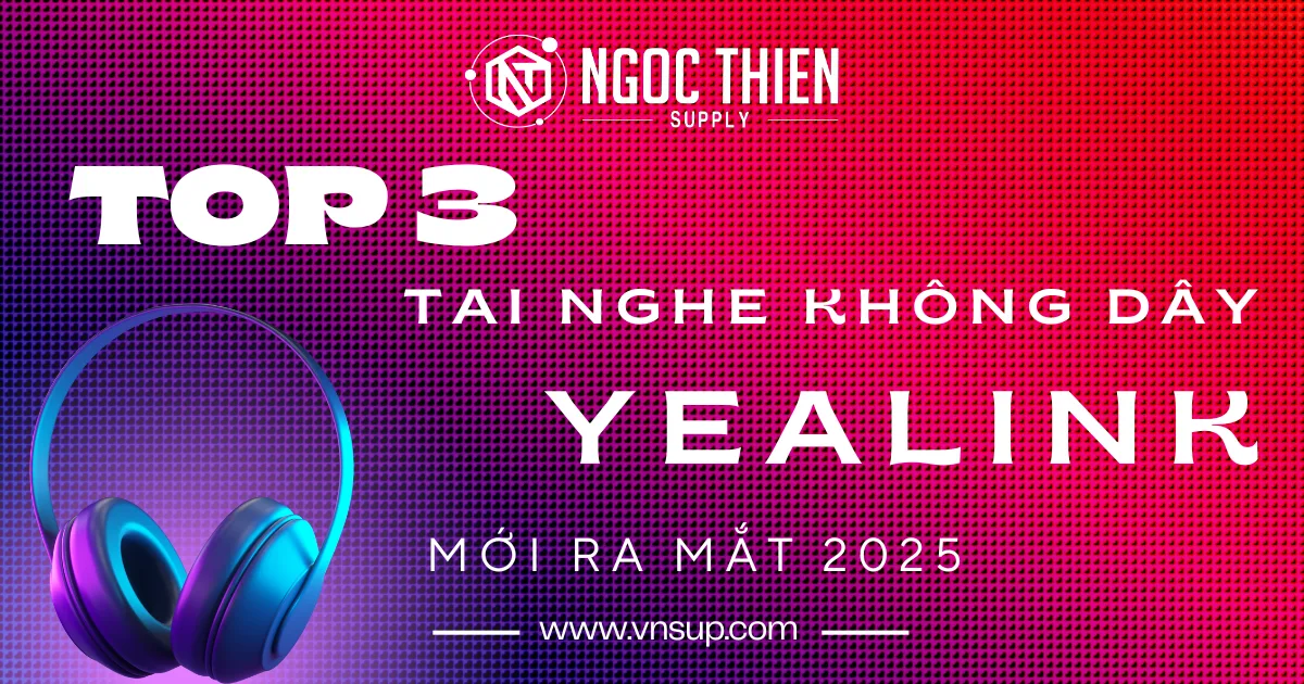 Top 3 tai nghe không dây Yealink mới ra mắt 2025