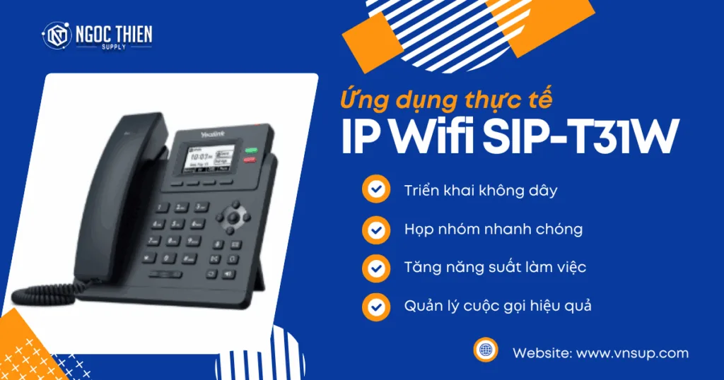 Ứng dụng thực tế của điện thoại IP Wifi SIP-T31W