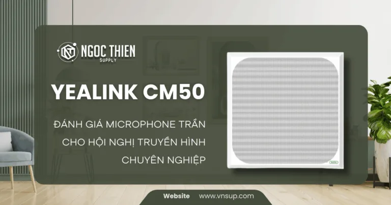 Yealink CM50_ Đánh giá microphone trần cho hội nghị truyền hình chuyên nghiệp
