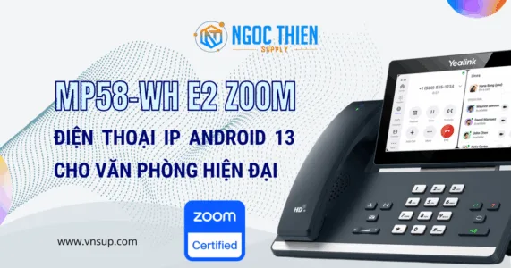 Yealink MP58-WH E2 Zoom – Điện thoại IP Android 13 cho văn phòng hiện đại