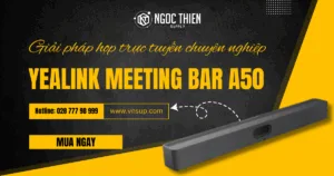Yealink Meeting Bar A50 - Giải pháp họp trực tuyến chuyên nghiệp
