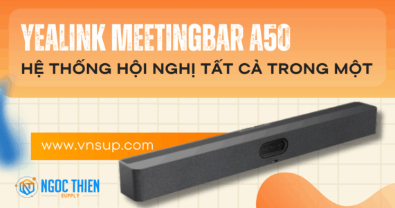 Yealink MeetingBar A50 – Hệ thống hội nghị tất cả trong một 2025 Yealink MeetingBar A50 – Hệ thống hội nghị tất cả trong một