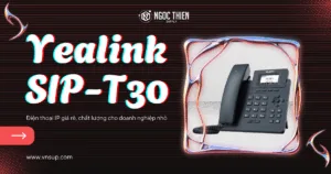 Yealink SIP-T30 - Điện thoại IP giá rẻ, chất lượng cho doanh nghiệp nhỏ