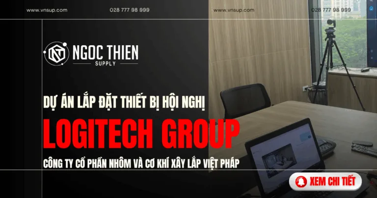 Dự án lắp đặt thiết bị hội nghị Logitech Group cho Công ty Cổ phần Nhôm và Cơ khí xây lắp Việt Pháp