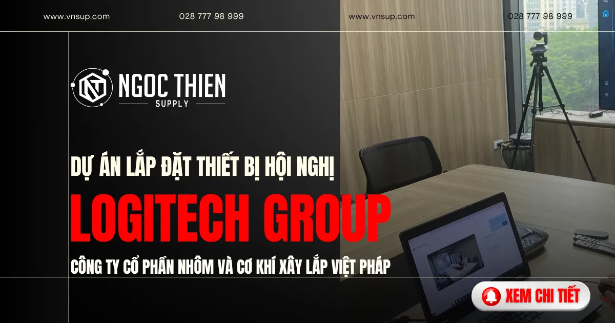 Dự án lắp đặt thiết bị hội nghị Logitech Group cho Công ty Cổ phần Nhôm và Cơ khí xây lắp Việt Pháp