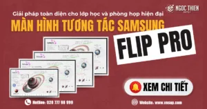 Màn hình tương tác Samsung Flip Pro – Giải pháp toàn diện cho lớp học và phòng họp hiện đại
