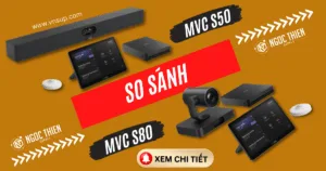 So sánh Yealink MVC S50 và MVC S80 – Đâu là giải pháp phù hợp cho bạn