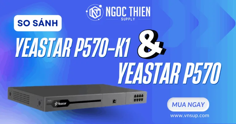 So sánh Yeastar P570-K1 và P570 – Tổng đài IP nào phù hợp hơn cho doanh nghiệp hiện đại