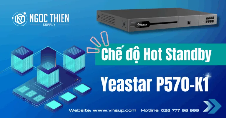 Tổng đài IP Yeastar P570-K1_ Chế độ Hot Standby vận hành không gián đoạn