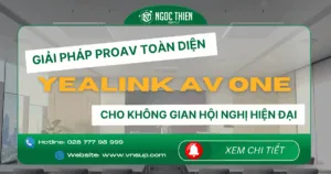 Yealink AV One – Giải pháp ProAV toàn diện cho không gian hội nghị hiện đại