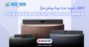 Yealink MeetingBar Series_ Giải pháp họp trực tuyến 2025