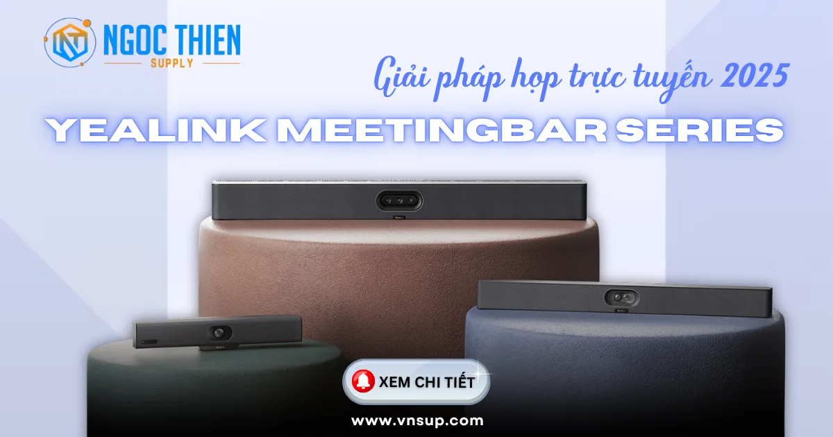 Yealink MeetingBar Series_ Giải pháp họp trực tuyến 2025