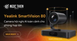 Yealink SmartVision 80 – Camera hội nghị AI toàn cảnh cho phòng họp lớn