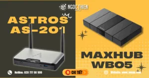 Astros AS-201 và MAXHUB WB05 – Cuộc đối đầu của hai giải pháp trình chiếu hàng đầu