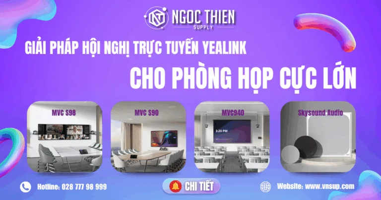 Giải pháp hội nghị trực tuyến Yealink cho phòng họp cực lớn