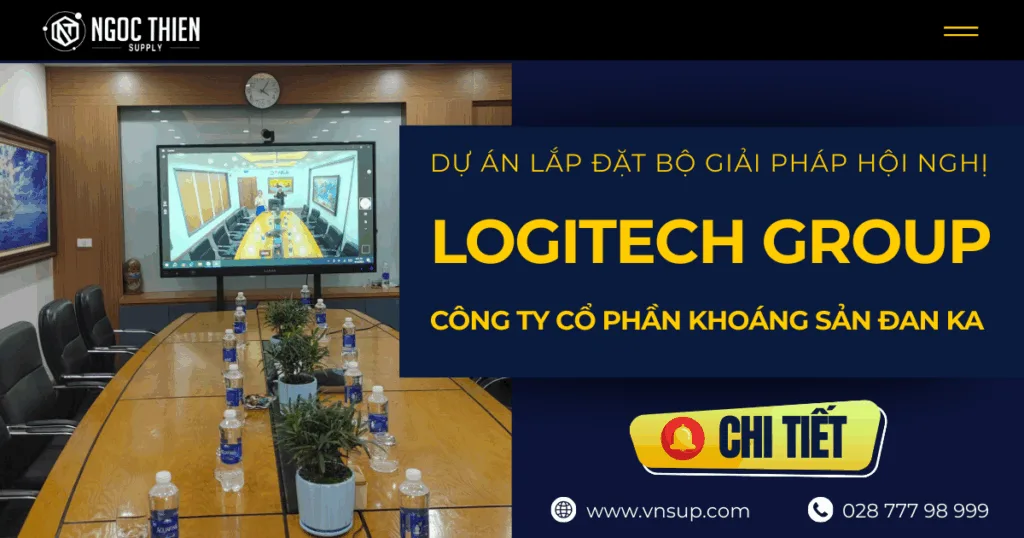 Lắp đặt bộ giải pháp hội nghị Logitech Group cho Công ty Cổ phần Khoáng sản Danka