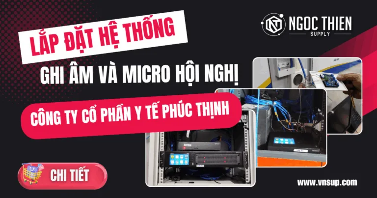 Lắp đặt hệ thống ghi âm và micro hội nghị cho Công ty Cổ phần Y tế Phúc Thịnh