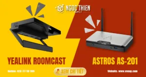 So sánh Astros AS-201 và Yealink RoomCast chi tiết