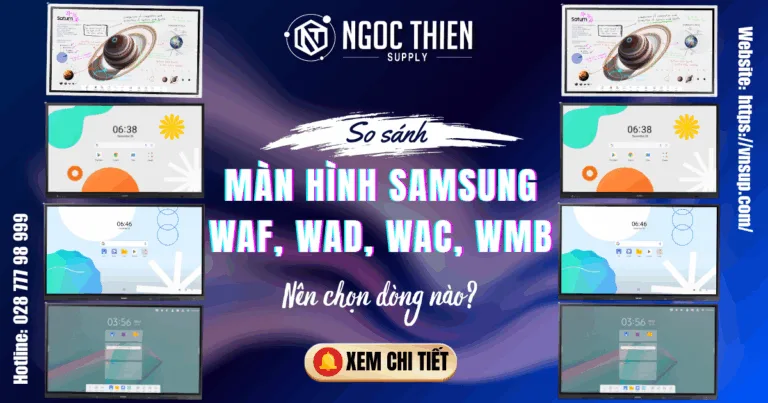 So sánh màn hình Samsung WAF, WAD, WAC, WMB – Nên chọn dòng nào