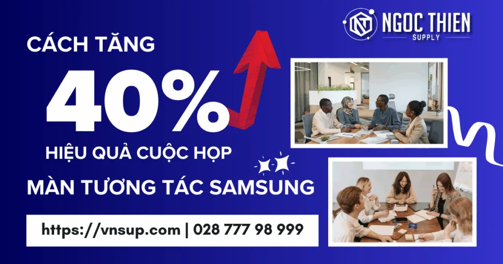 Cách tăng 40% hiệu quả cuộc họp với màn tương tác Samsung