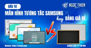 Đầu tư màn hình tương tác Samsung hay bảng giá rẻ – Lựa chọn nào lợi lâu dài cho trường học