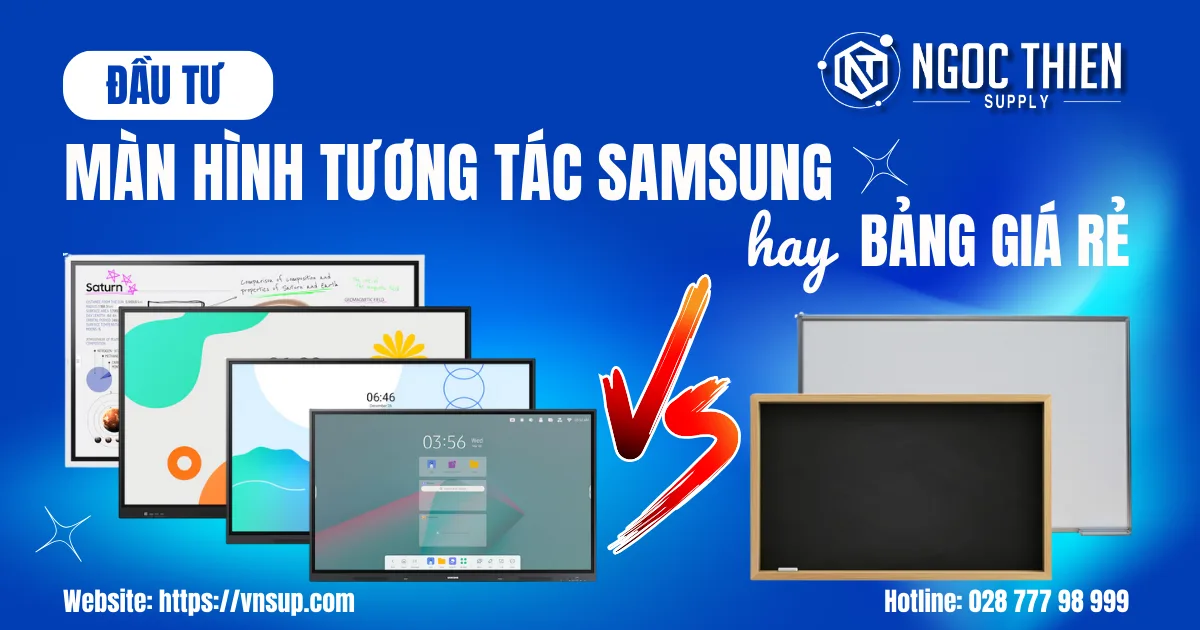 Đầu tư màn hình tương tác Samsung hay bảng giá rẻ – Lựa chọn nào lợi lâu dài cho trường học