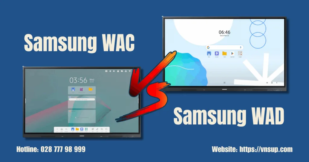 Điểm khác biệt chính giữa 2 dòng màn tương tác Samsung WAC và WAD