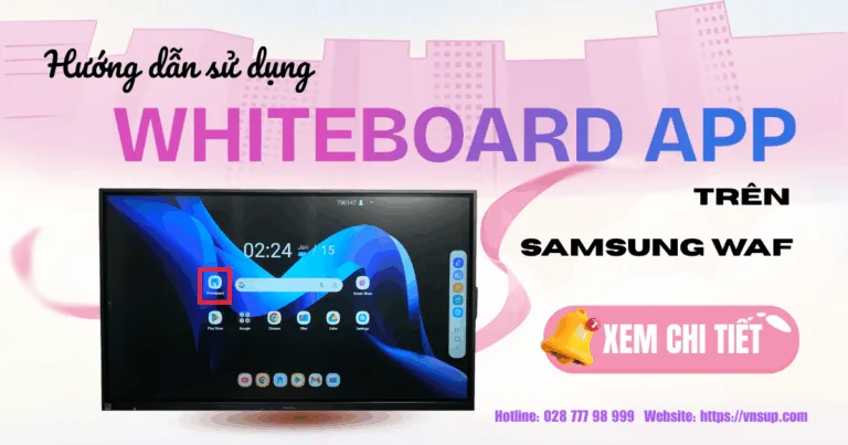 Hướng dẫn sử dụng Whiteboard App trên Samsung WAF