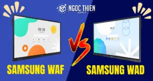 So sánh màn tương tác Samsung WAF và WAD chi tiết