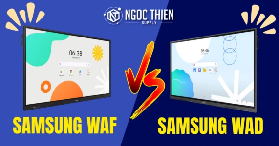 So sánh màn tương tác Samsung WAF và WAD chi tiết