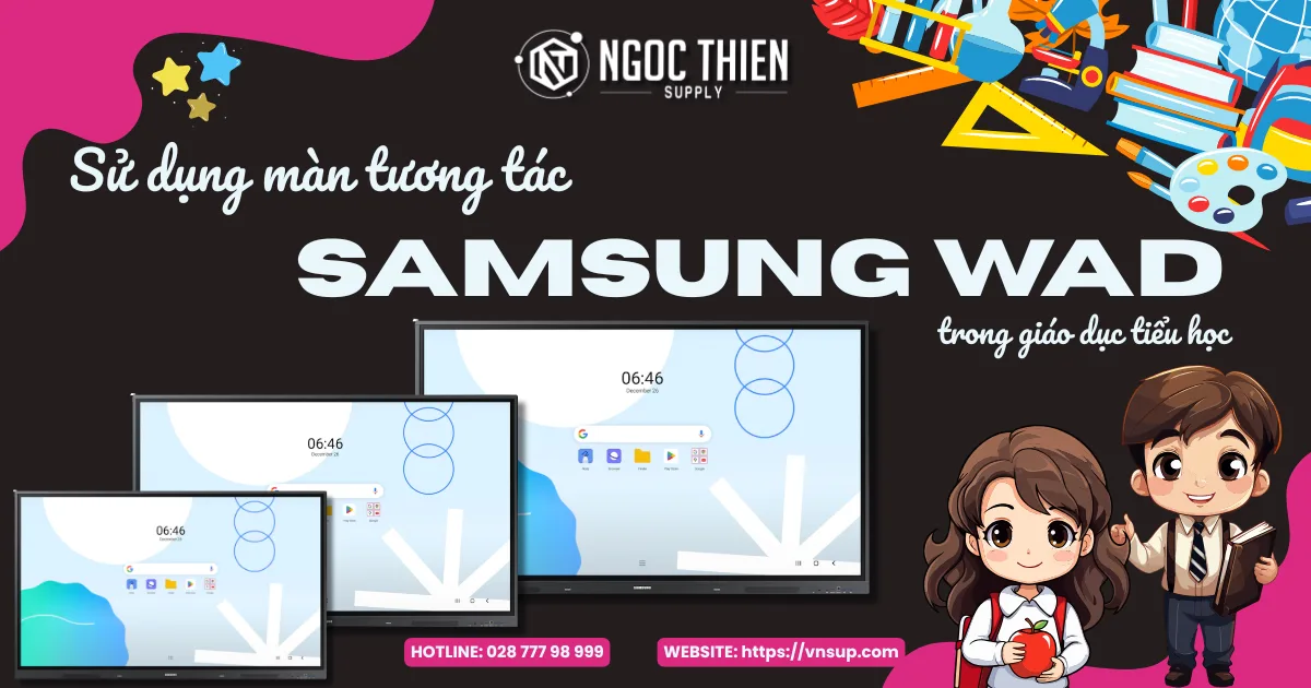 Sử dụng màn tương tác Samsung WAD trong giáo dục tiểu học – Có phù hợp không