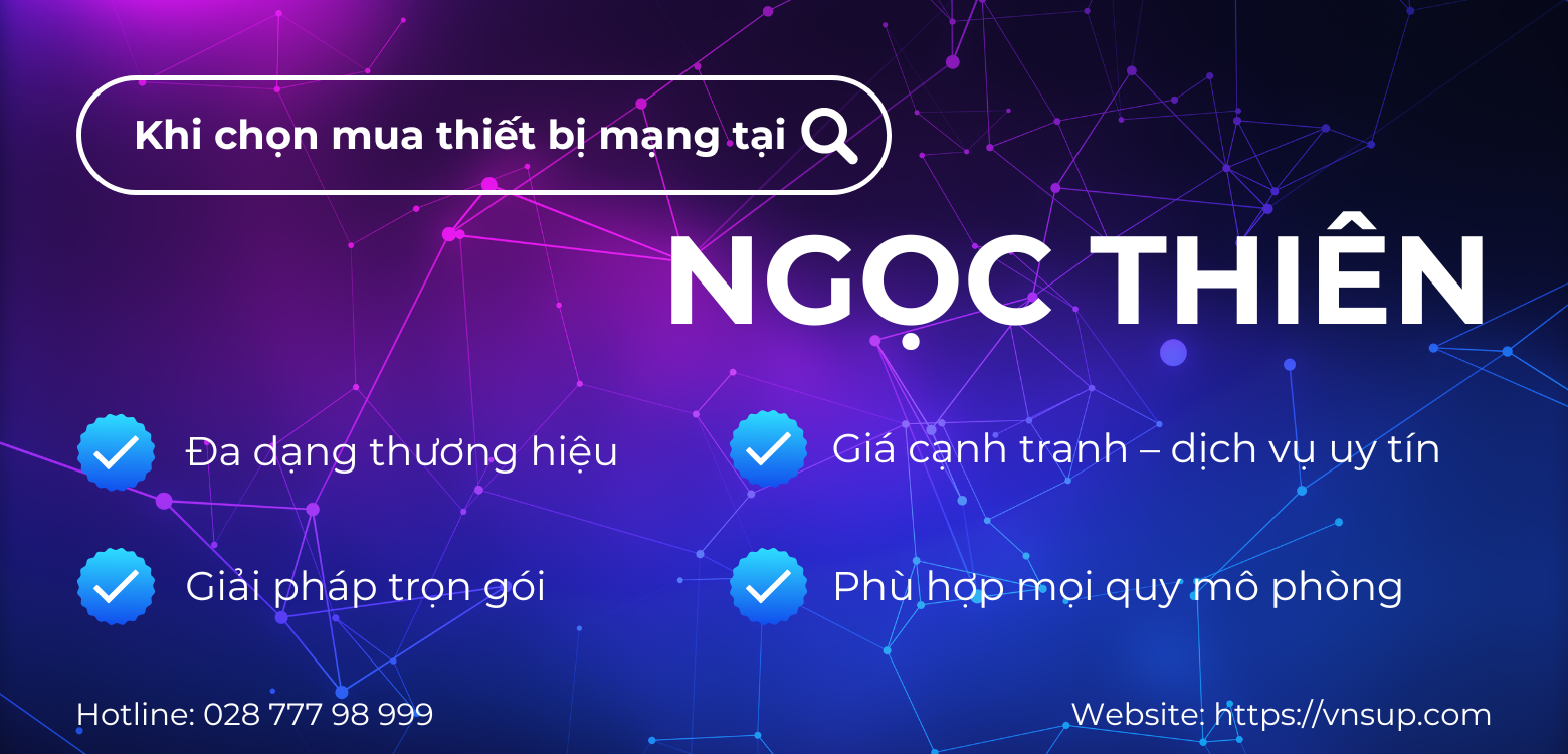 Điểm mạnh khi chọn mua thiết bị mạng tại Ngọc Thiên