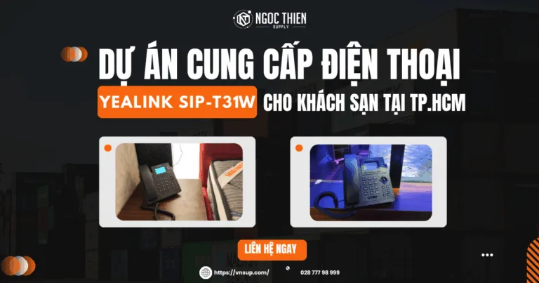 Dự án cung cấp điện thoại Yealink SIP-T31W cho khách sạn tại TP.HCM