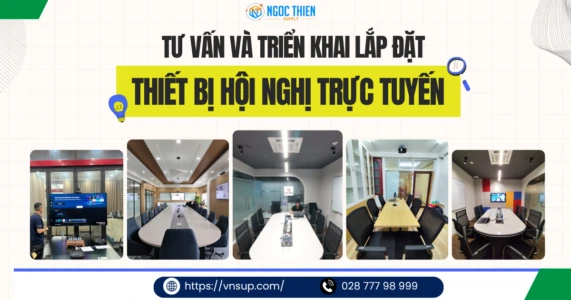 Tư vấn và triển khai lắp đặt thiết bị hội nghị trực tuyến cho mọi quy mô doanh nghiệp