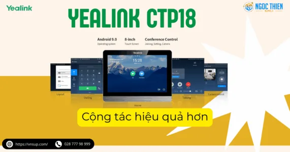 Yealink CTP18 cộng tác hiệu quả hơn