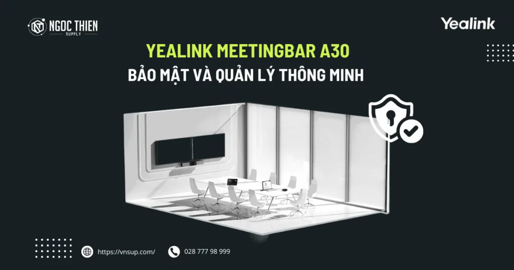 Yealink MeetingBar A30 Bảo mật và quản lý thông minh-Yealink A30-010 Teams