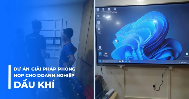Dự án giải pháp phòng họp cho doanh nghiệp dầu khí