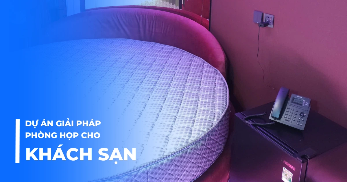 Dự án giải pháp phòng họp cho khách sạn TPHCM
