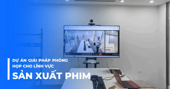 Dự án giải pháp phòng họp cho lĩnh vực sản xuất phim