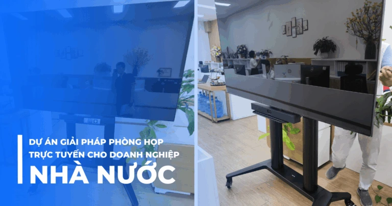 Giải pháp phòng họp trực tuyến cho doanh nghiệp Nhà nước